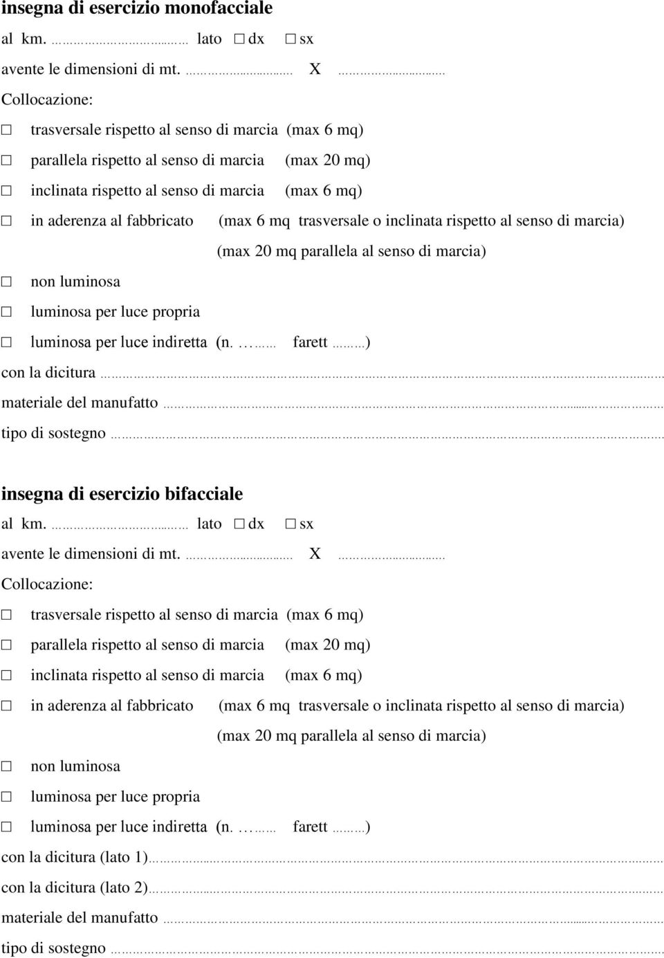 (max 6 mq trasversale o inclinata rispetto al senso di marcia) (max 20 mq parallela al senso di marcia) non luminosa luminosa per luce propria luminosa per luce indiretta (n.