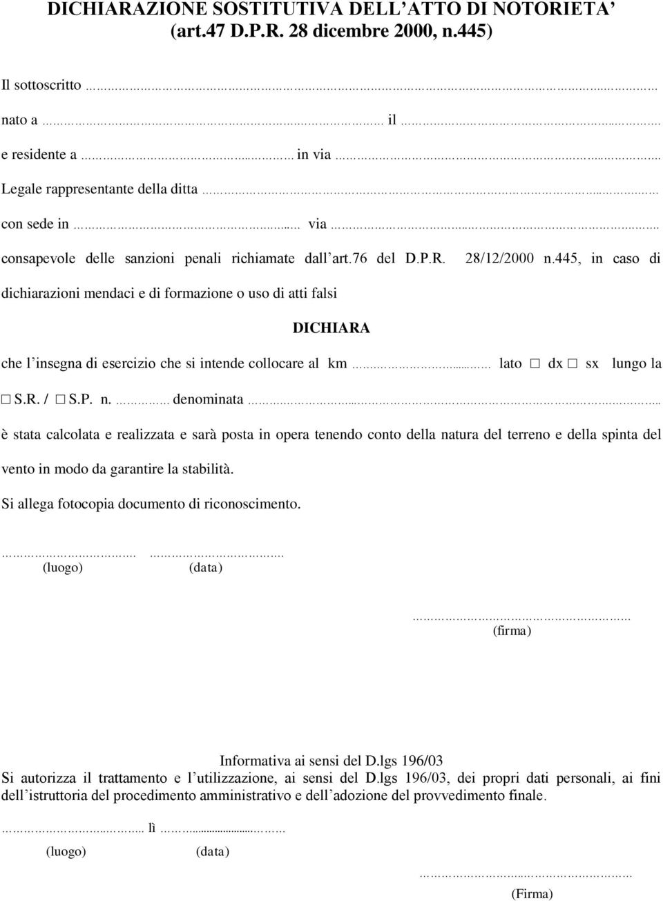 ..... è stata calcolata e realizzata e sarà posta in opera tenendo conto della natura del terreno e della spinta del vento in modo da garantire la stabilità.