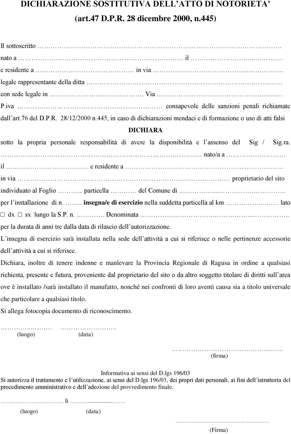 445, in caso di dichiarazioni mendaci e di formazione o uso di atti falsi sotto la propria personale responsabilità di avere la disponibilità e l assenso del Sig / Sig.ra.. nato/a a il.