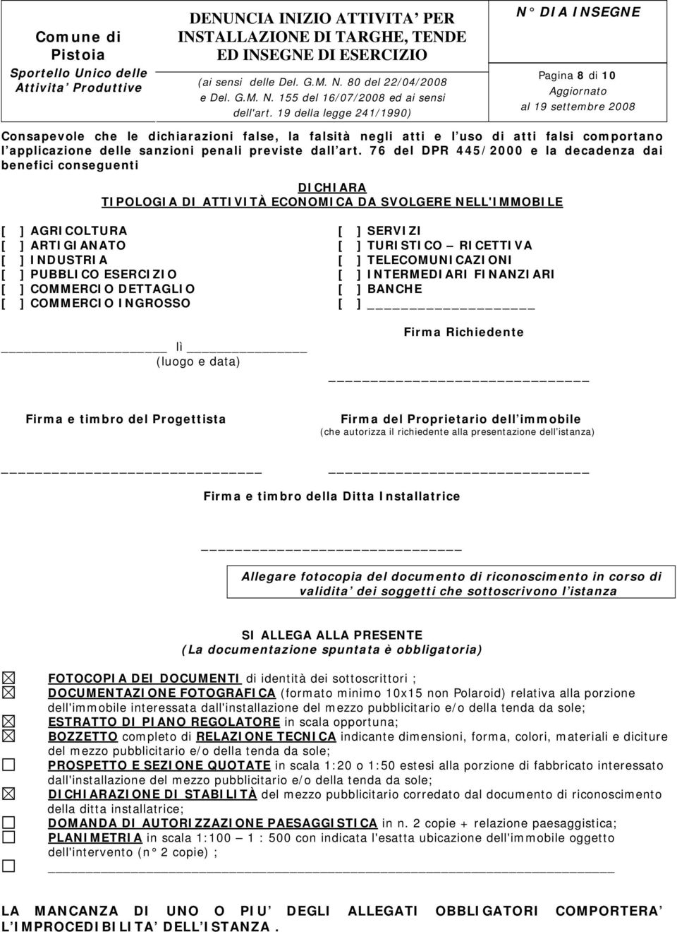 INDUSTRIA [ ] TELECOMUNICAZIONI [ ] PUBBLICO ESERCIZIO [ ] INTERMEDIARI FINANZIARI [ ] COMMERCIO DETTAGLIO [ ] BANCHE [ ] COMMERCIO INGROSSO [ ] lì (luogo e data) Firma Richiedente Firma e timbro del