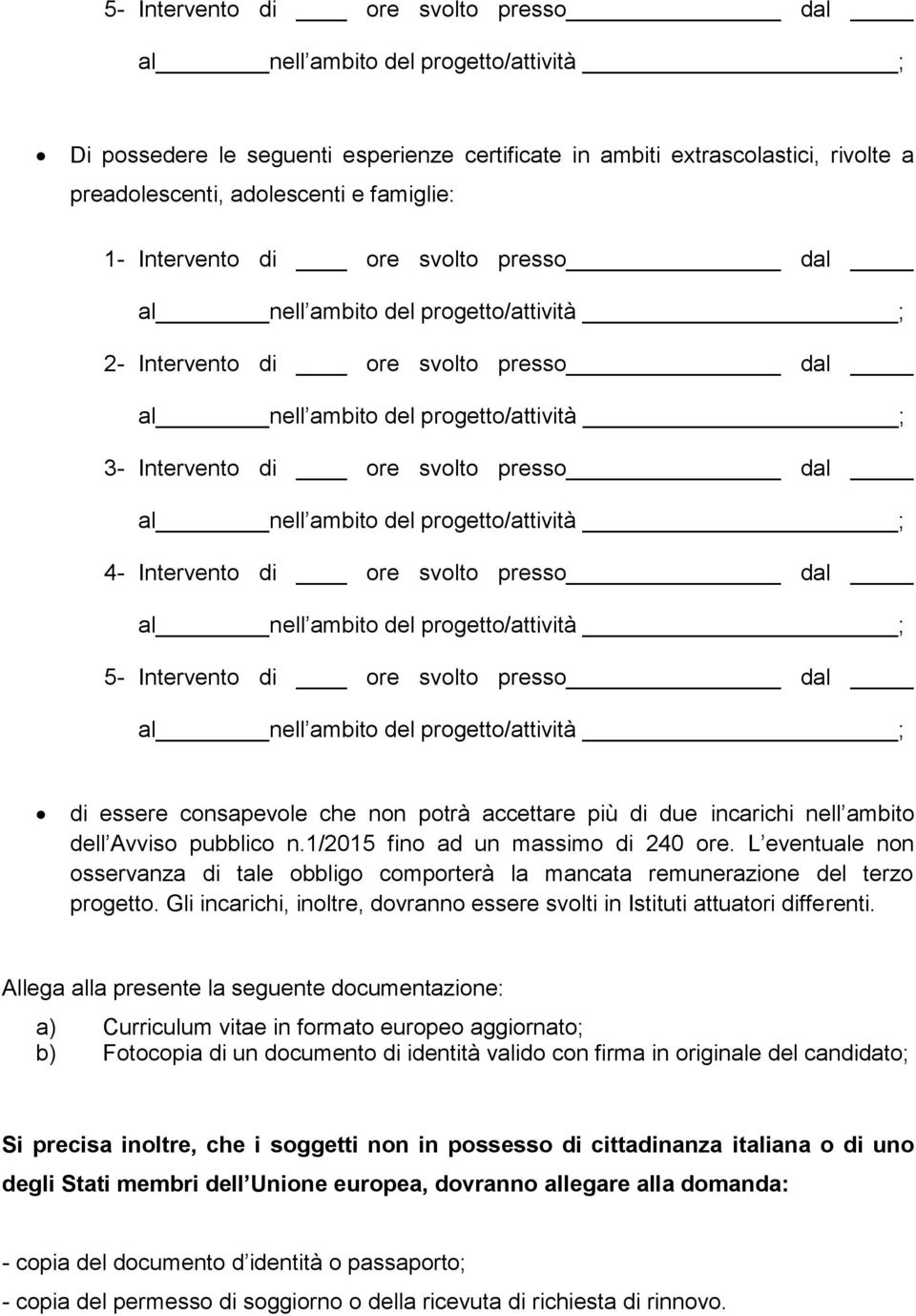 accettare più di due incarichi nell ambito dell Avviso pubblico n.1/2015 fino ad un massimo di 240 ore.