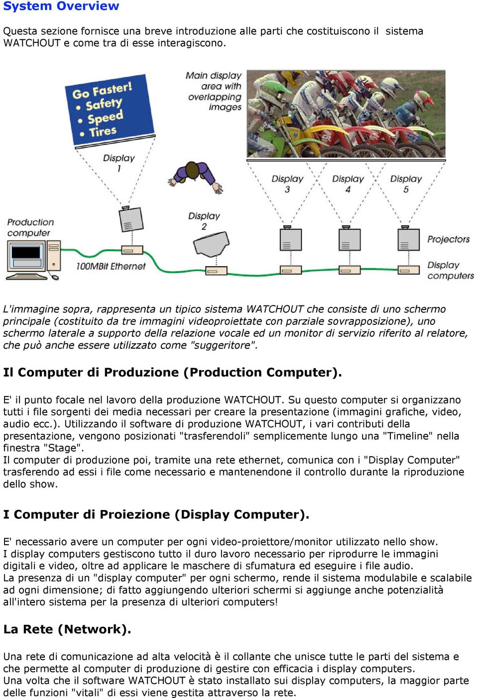 supporto della relazione vocale ed un monitor di servizio riferito al relatore, che può anche essere utilizzato come "suggeritore". Il Computer di Produzione (Production Computer).