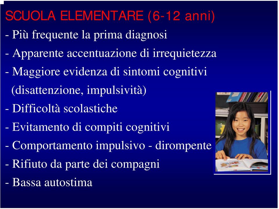 (disattenzione, impulsività) - Difficoltà scolastiche - Evitamento di compiti