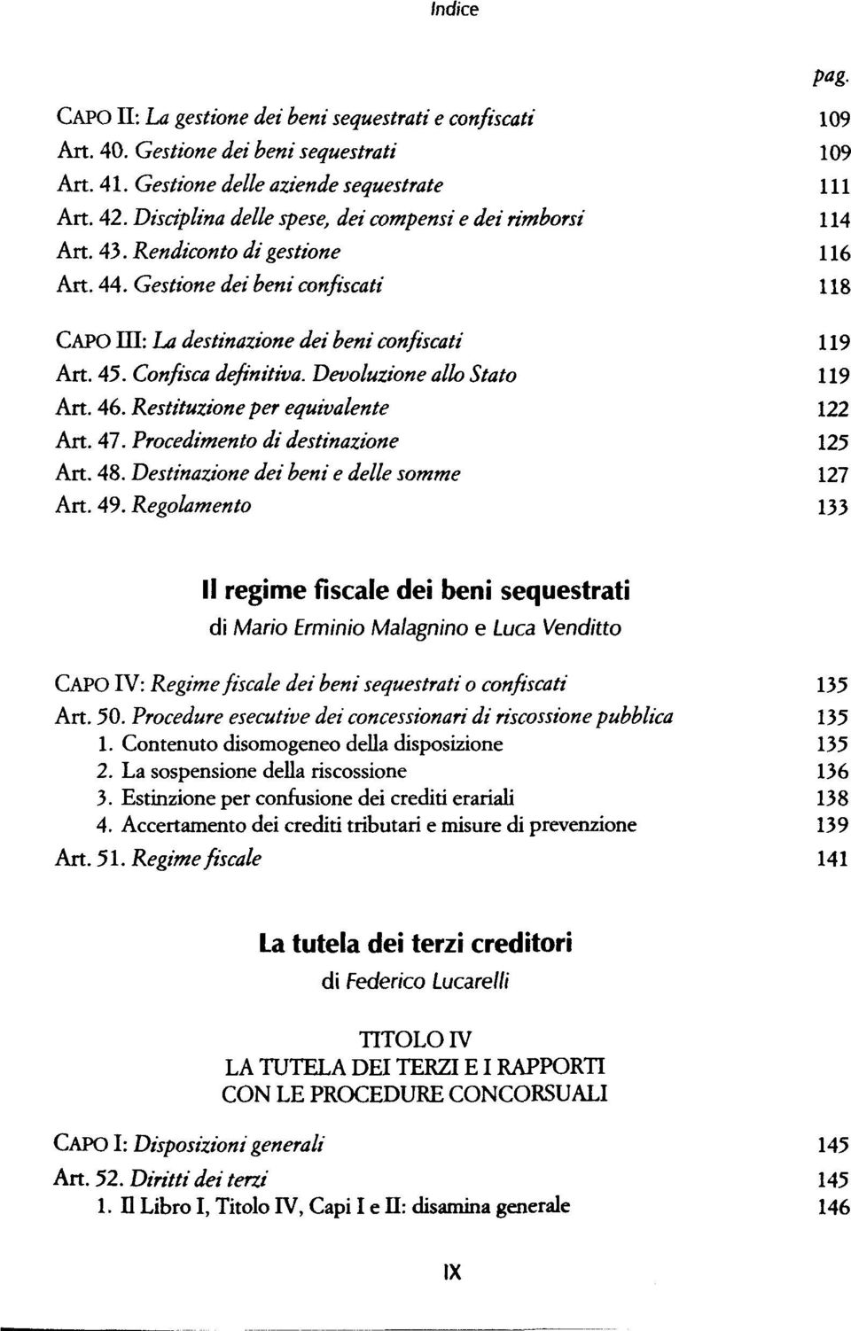 Confisca definitiva. Devoluzione allo Stato 119 Art. 46. Restituzione per equivalente 122 Art. 47. Procedimento di destinazione 125 Art. 48. Destinazione dei beni e delle somme 127 Art. 49.