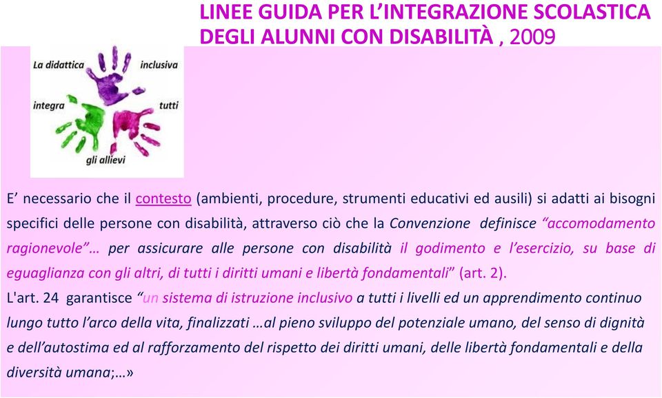 altri, di tutti i diritti umani e libertà fondamentali (art. 2). L'art.