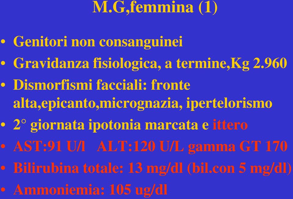 960 Dismorfismi facciali: fronte alta,epicanto,micrognazia, ipertelorismo