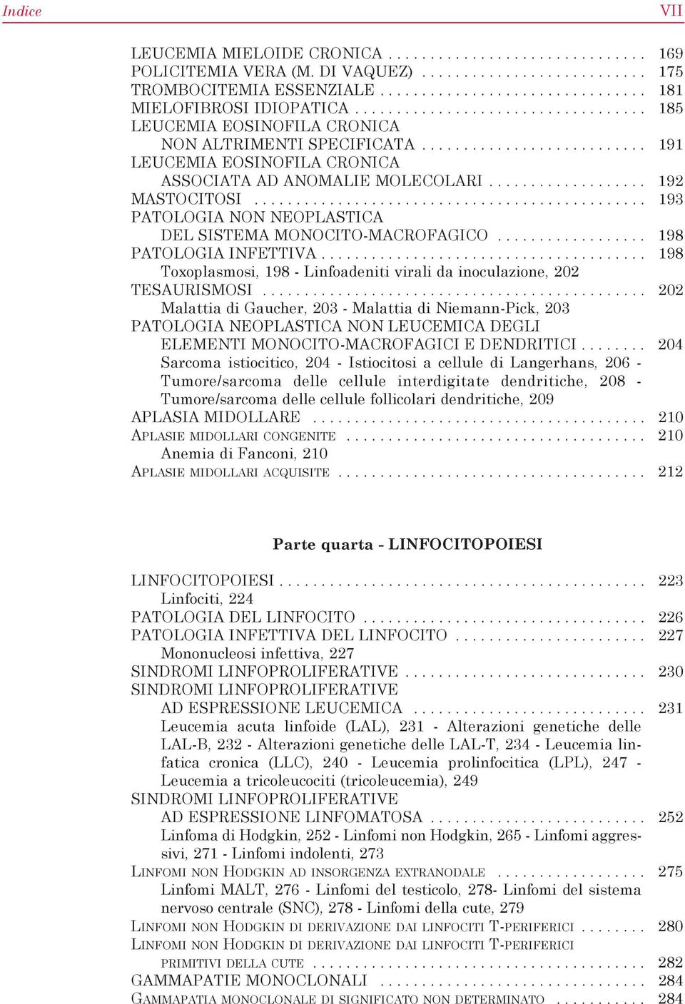 .................. 192 MASTOCITOSI............................................... 193 PATOLOGIA NON NEOPLASTICA DEL SISTEMA MONOCITO-MACROFAGICO.................. 198 PATOLOGIA INFETTIVA.