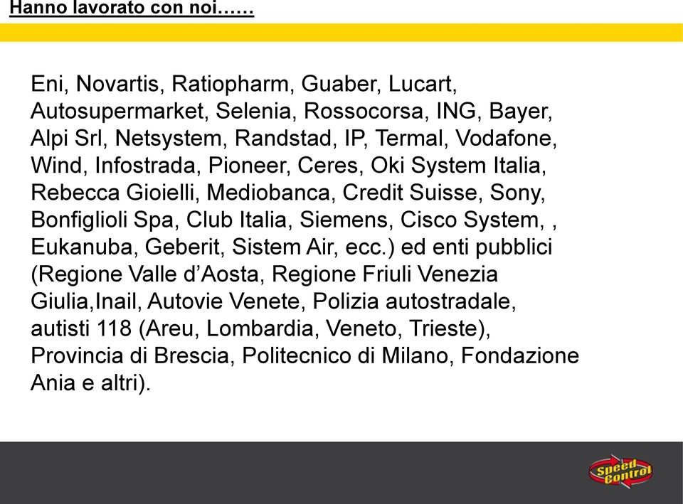 Italia, Siemens, Cisco System,, Eukanuba, Geberit, Sistem Air, ecc.