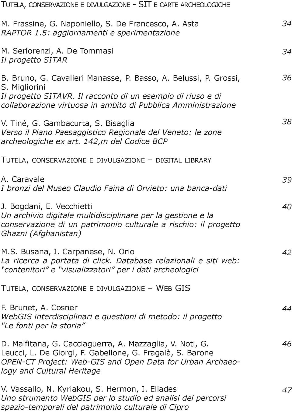 Il racconto di un esempio di riuso e di collaborazione virtuosa in ambito di Pubblica Amministrazione V. Tiné, G. Gambacurta, S.