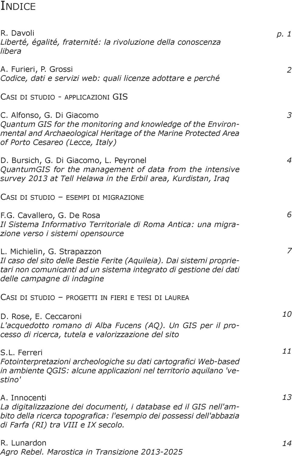 Di Giacomo Quantum GIS for the monitoring and knowledge of the Environmental and Archaeological Heritage of the Marine Protected Area of Porto Cesareo (Lecce, Italy) D. Bursich, G. Di Giacomo, L.