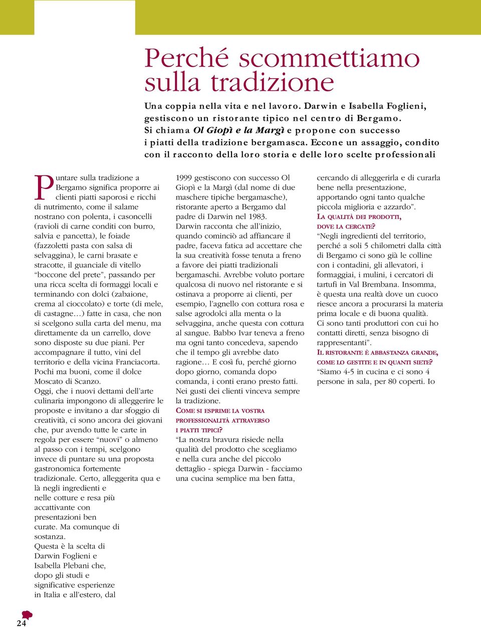 Eccone un assaggio, condito con il racconto della lor o storia e delle lor o scelte pr ofessionali Puntare sulla tradizione a Bergamo significa proporre ai clienti piatti saporosi e ricchi di