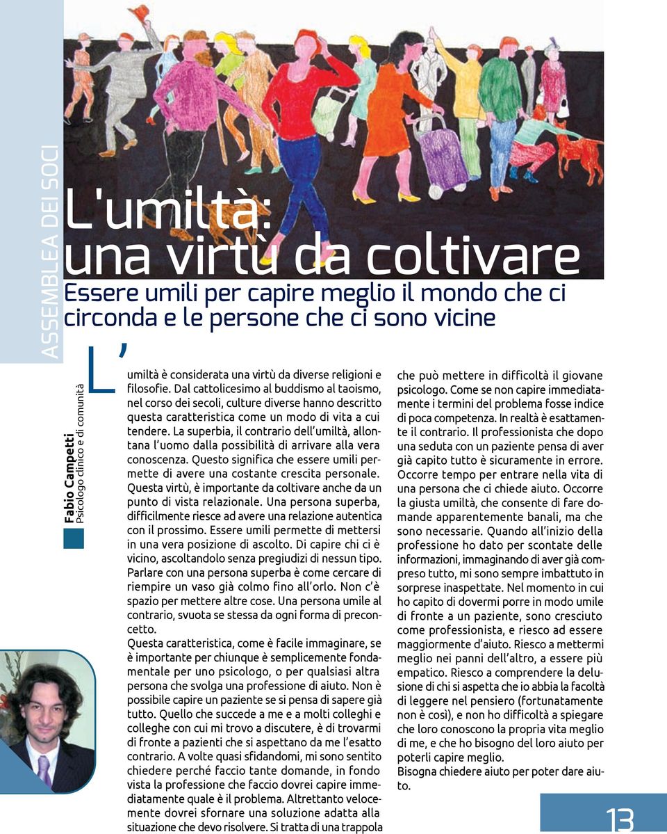 Come se non capire immediatamente i termini del problema fosse indice nel corso dei secoli, culture diverse hanno descritto questa caratteristica come un modo di vita a cui di poca competenza.