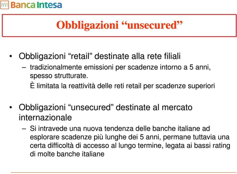 È limitata la reattività delle reti retail per scadenze superiori Obbligazioni unsecured destinate al mercato