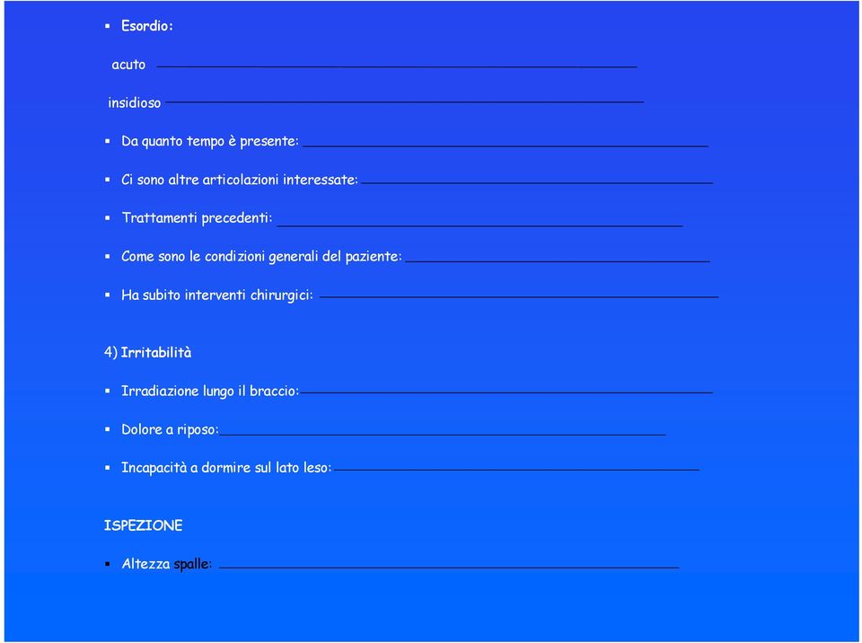 paziente: Ha subito interventi chirurgici: 4) Irritabilità Irradiazione lungo il