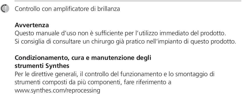 Condizionamento, cura e manutenzione degli strumenti Synthes Per le direttive generali, il controllo del