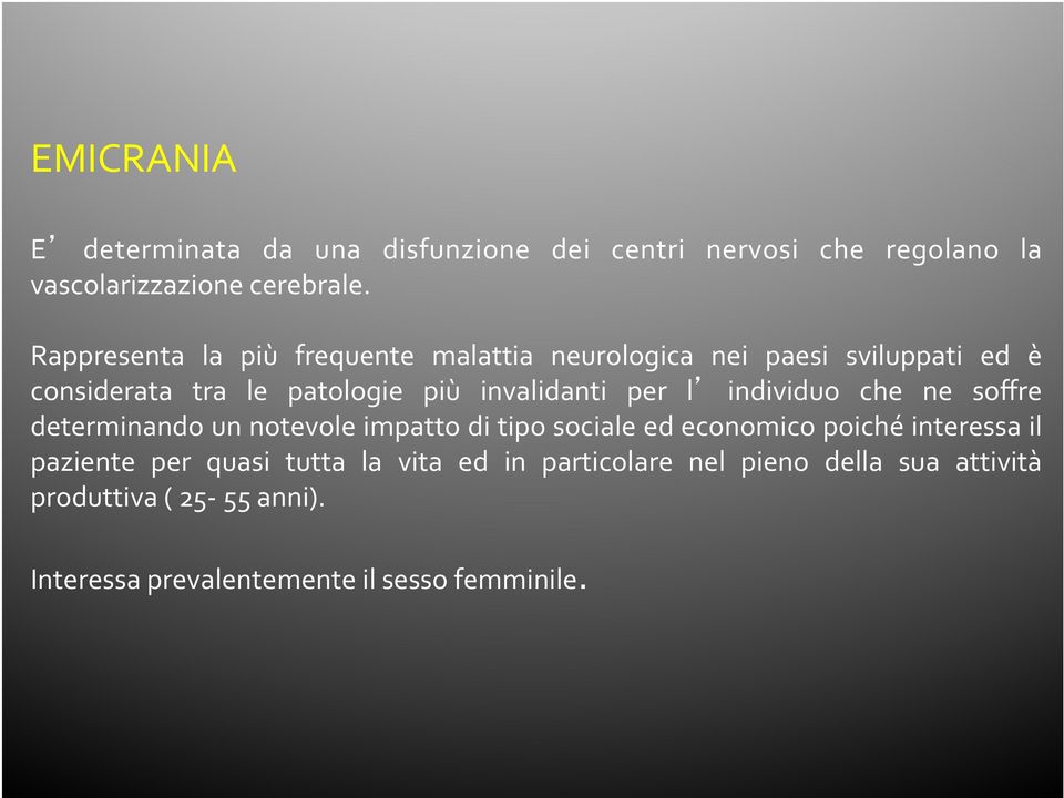 per l individuo che ne soffre determinando un notevole impatto di tipo sociale ed economico poiché interessa il paziente