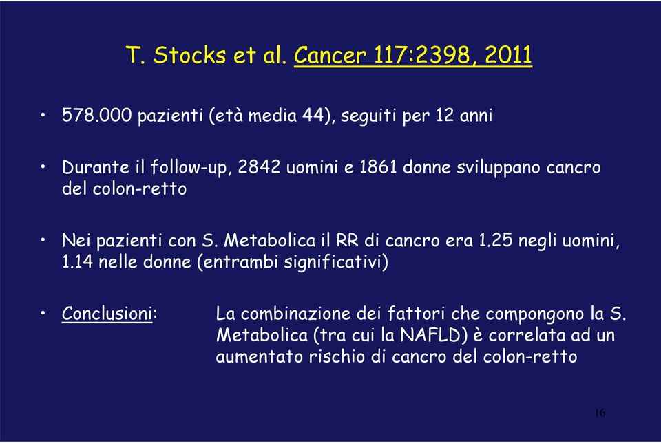 cancro del colon-retto Nei pazienti con S. Metabolica il RR di cancro era 1.25 negli uomini, 1.