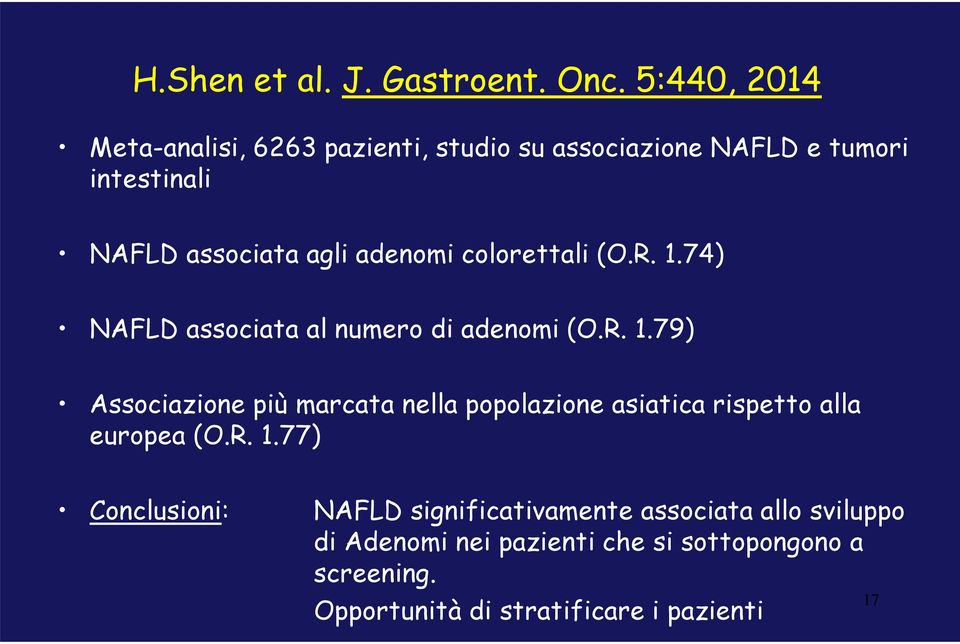 adenomi colorettali (O.R. 1.74) NAFLD associata al numero di adenomi (O.R. 1.79) Associazione più marcata nella popolazione asiatica rispetto alla europea (O.