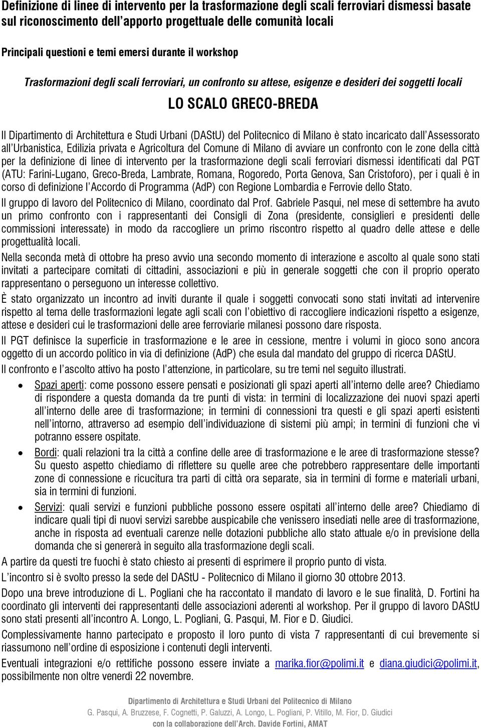 del Politecnico di Milano è stato incaricato dall Assessorato all Urbanistica, Edilizia privata e Agricoltura del Comune di Milano di avviare un confronto con le zone della città per la definizione