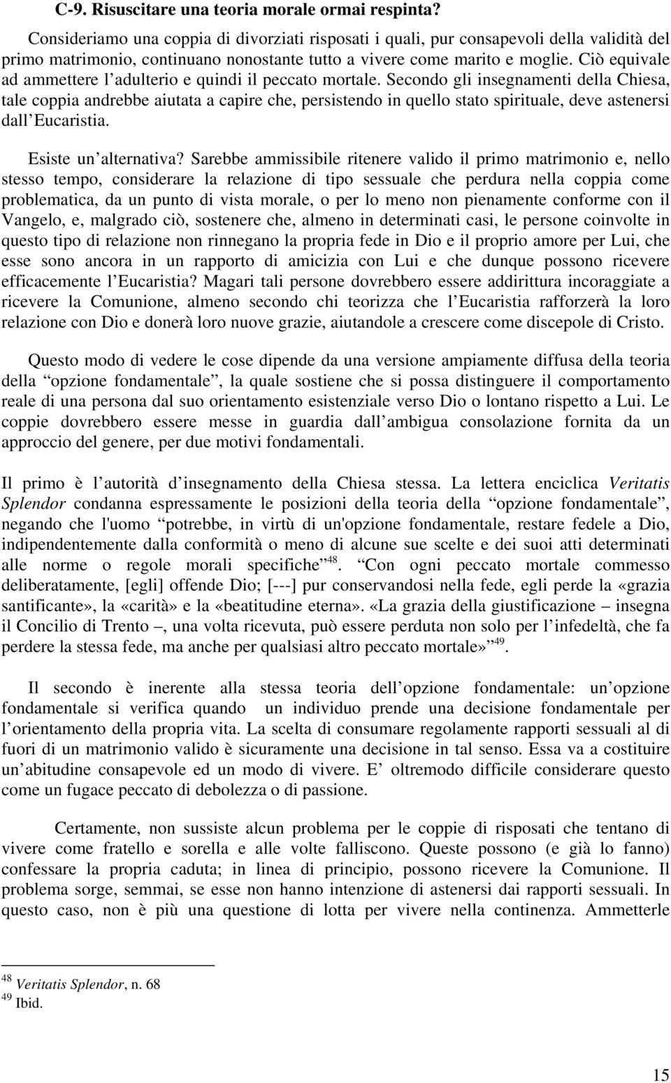 Ciò equivale ad ammettere l adulterio e quindi il peccato mortale.