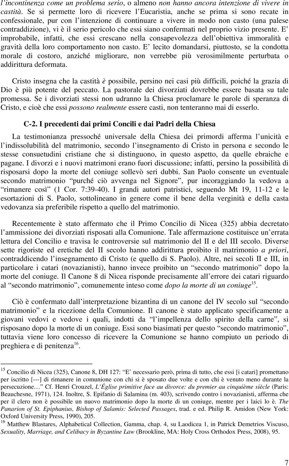 pericolo che essi siano confermati nel proprio vizio presente. E improbabile, infatti, che essi crescano nella consapevolezza dell obiettiva immoralità e gravità della loro comportamento non casto.