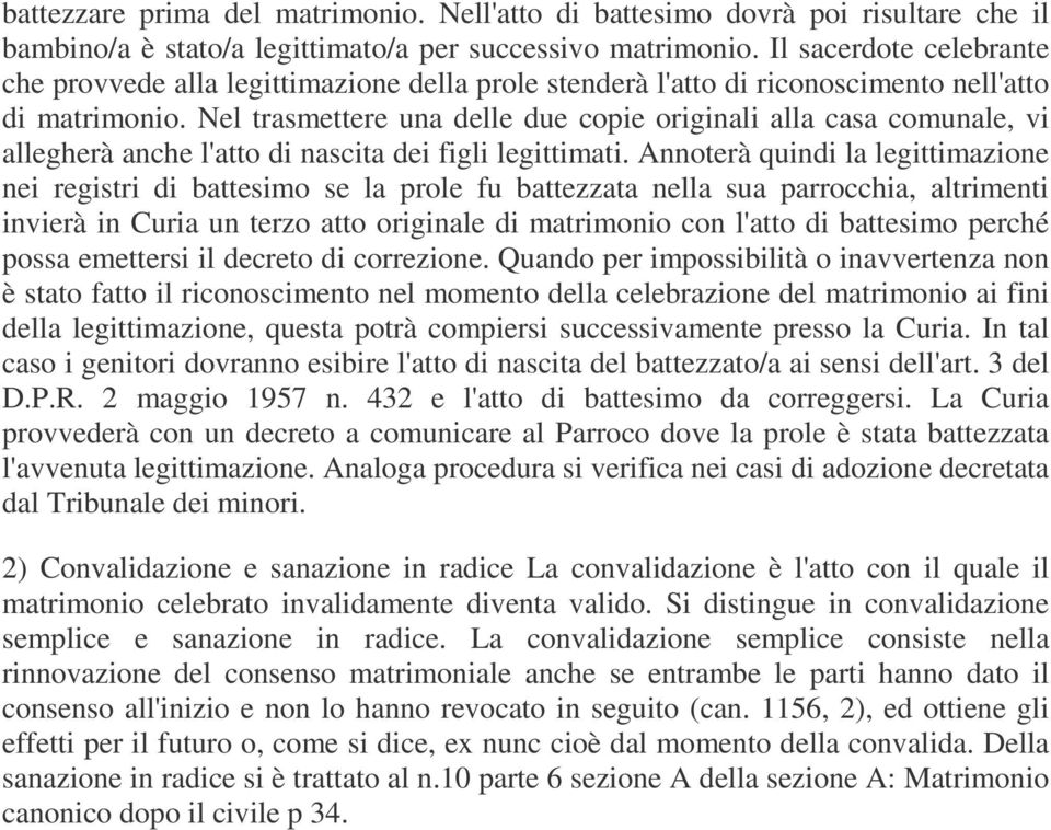 Nel trasmettere una delle due copie originali alla casa comunale, vi allegherà anche l'atto di nascita dei figli legittimati.