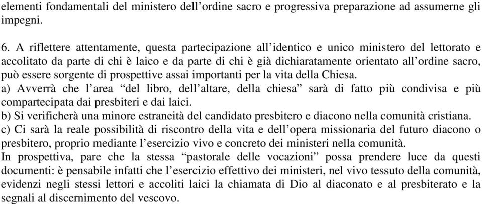 può essere sorgente di prospettive assai importanti per la vita della Chiesa.