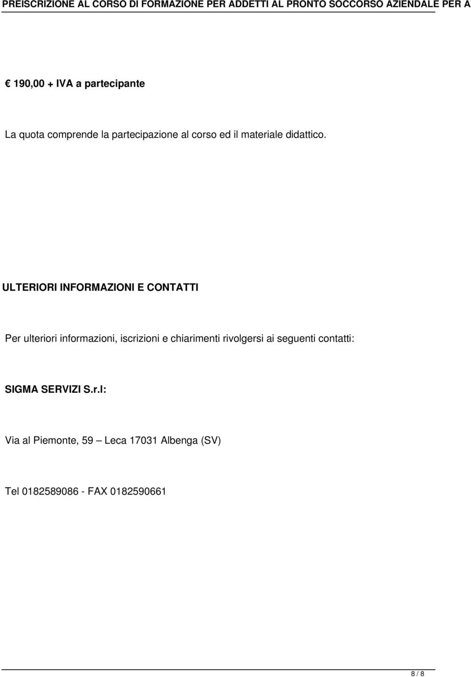 ULTERIORI INFORMAZIONI E CONTATTI Per ulteriori informazioni, iscrizioni e