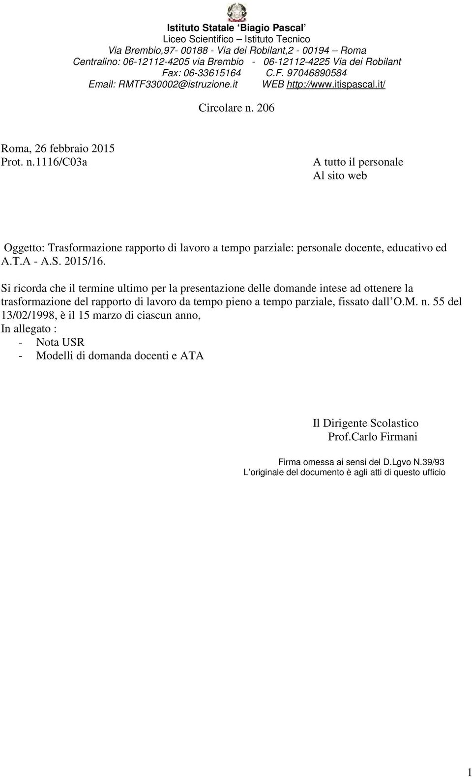 206 Roma, 26 febbraio 2015 Prot. n. 1116/C03a A tutto il personale Al sito web Oggetto: Trasformazione rapporto di lavoro a tempo parziale: personale docente, educativo ed A.T.A - A.S. 2015/16.