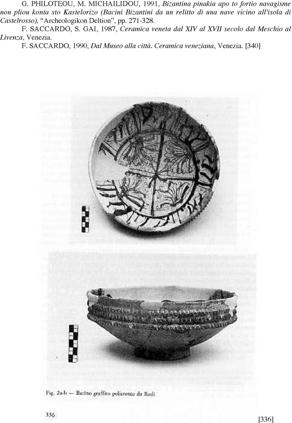 Bizantini da un relitto di una nave vicino all'isola di Castelrosso), Archeologikon Deltion, pp.