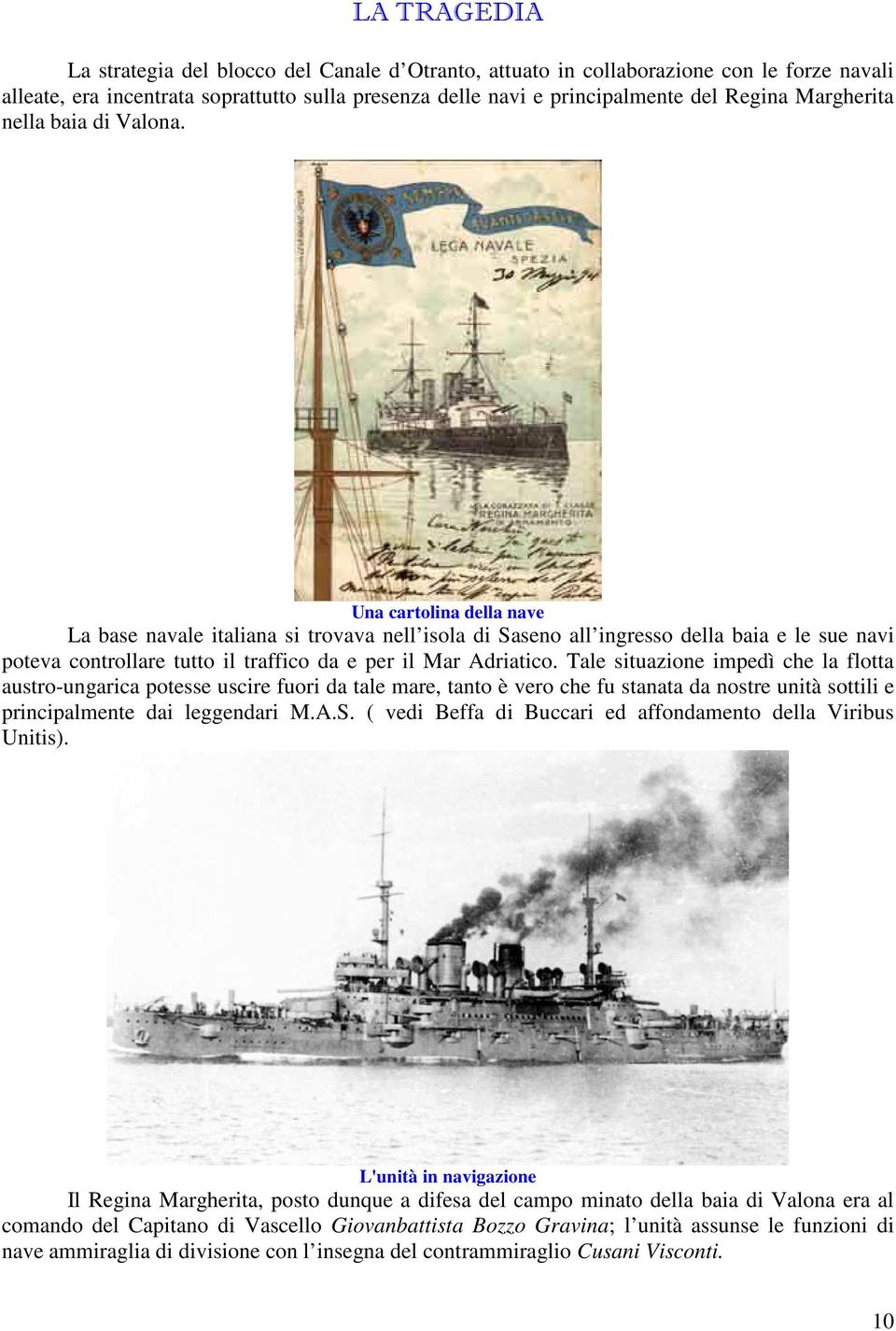 Una cartolina della nave La base navale italiana si trovava nell isola di Saseno all ingresso della baia e le sue navi poteva controllare tutto il traffico da e per il Mar Adriatico.