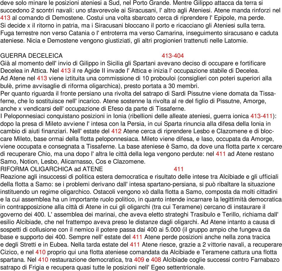 Si decide x il ritorno in patria, ma i Siracusani bloccano il porto e ricacciano gli Ateniesi sulla terra.