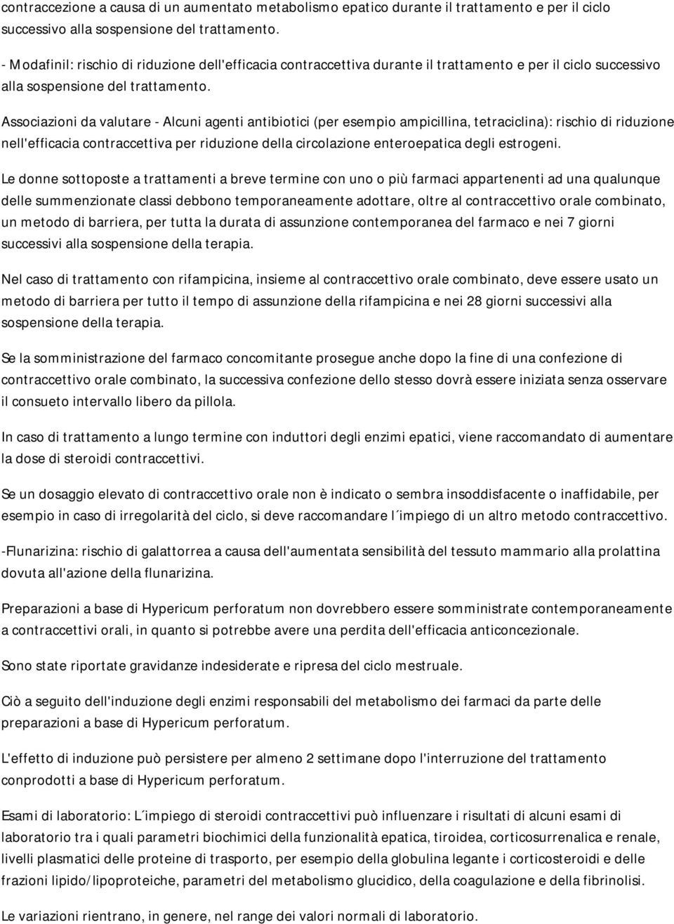 Associazioni da valutare - Alcuni agenti antibiotici (per esempio ampicillina, tetraciclina): rischio di riduzione nell'efficacia contraccettiva per riduzione della circolazione enteroepatica degli