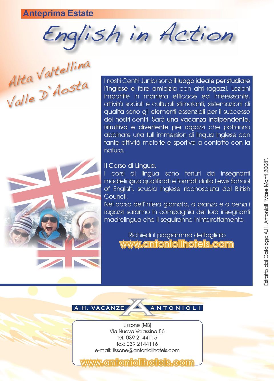 Sarà una vacanza indipendente, istruttiva e divertente per ragazzi che potranno abbinare una full immersion di lingua inglese con tante attività motorie e sportive a contatto con la natura.