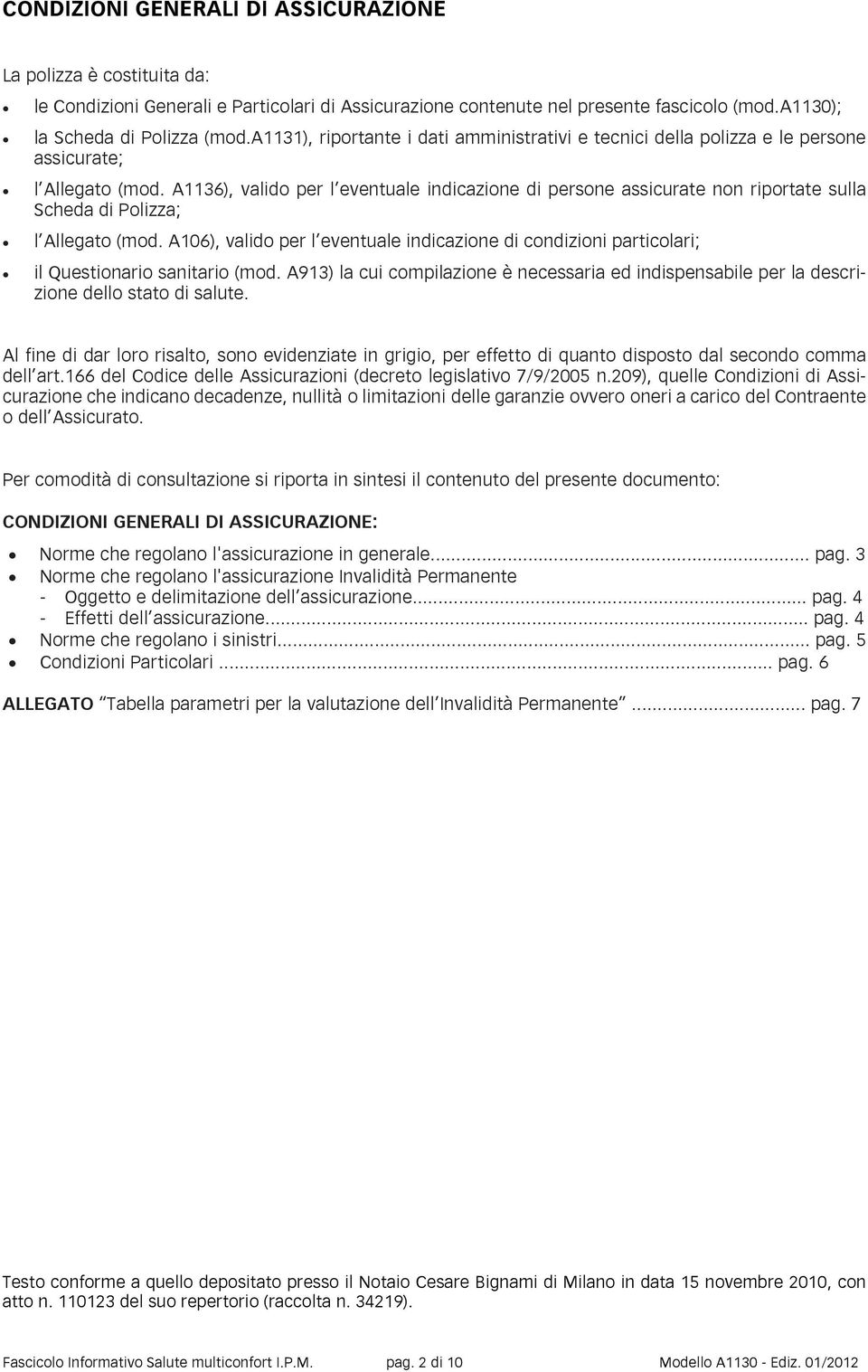 A1136), valido per l eventuale indicazione di persone assicurate non riportate sulla Scheda di Polizza; l Allegato (mod.