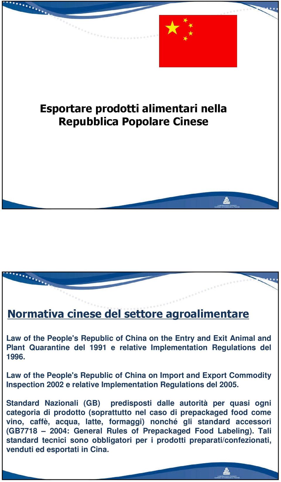 Law of the People's Republic of China on Import and Export Commodity Inspection 2002 e relative Implementation Regulations del 2005.