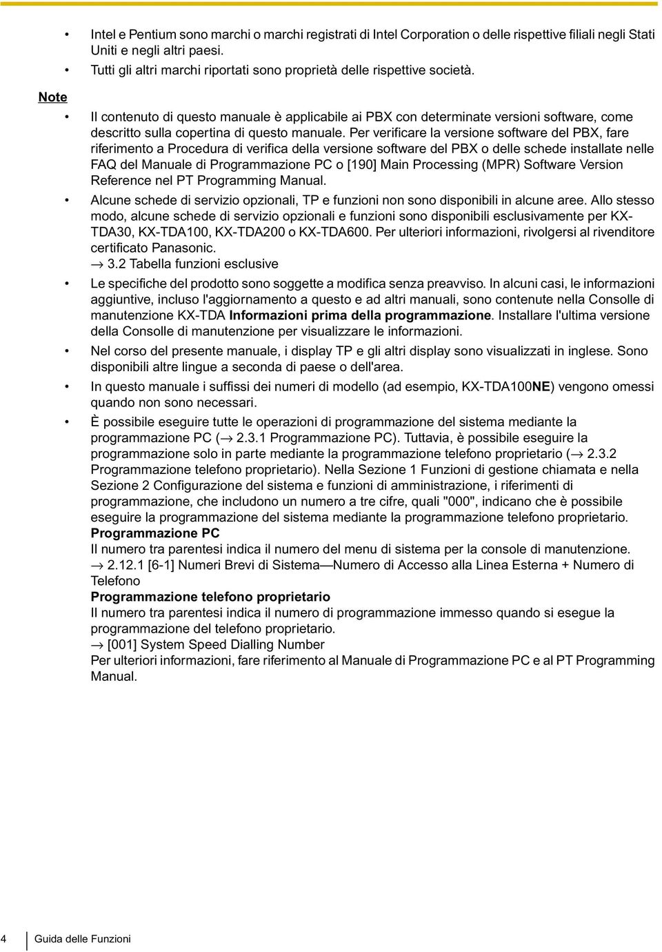 Note Il contenuto di questo manuale è applicabile ai PBX con determinate versioni software, come descritto sulla copertina di questo manuale.