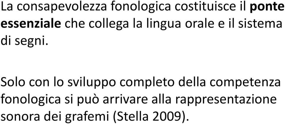 Solo con lo sviluppo completo della competenza fonologica si