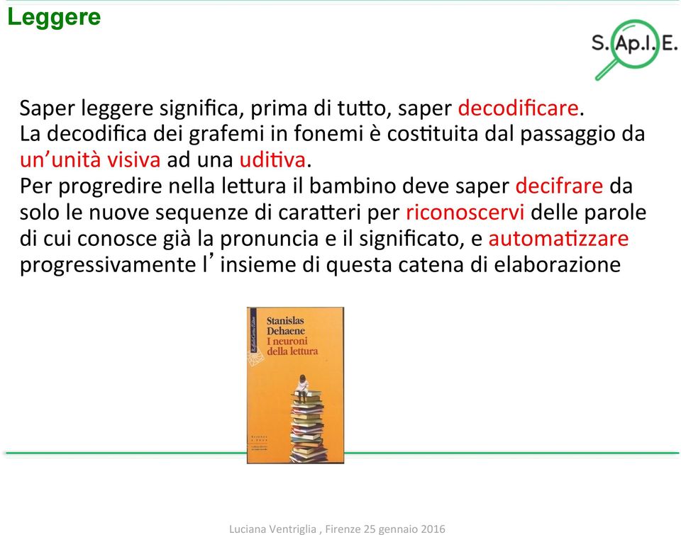 Per progredire nella levura il bambino deve saper decifrare da solo le nuove sequenze di caraveri per