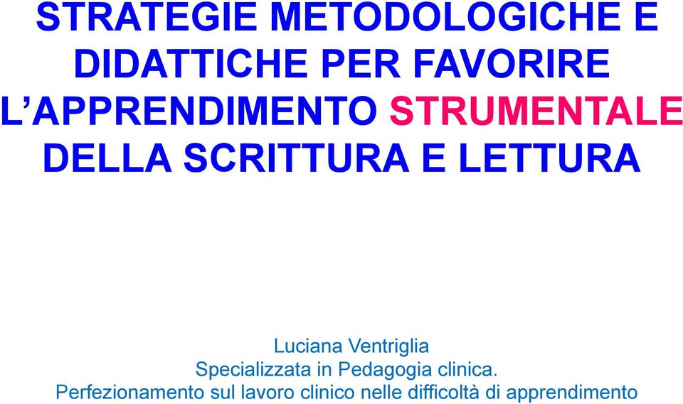 Luciana Ventriglia Specializzata in Pedagogia clinica.