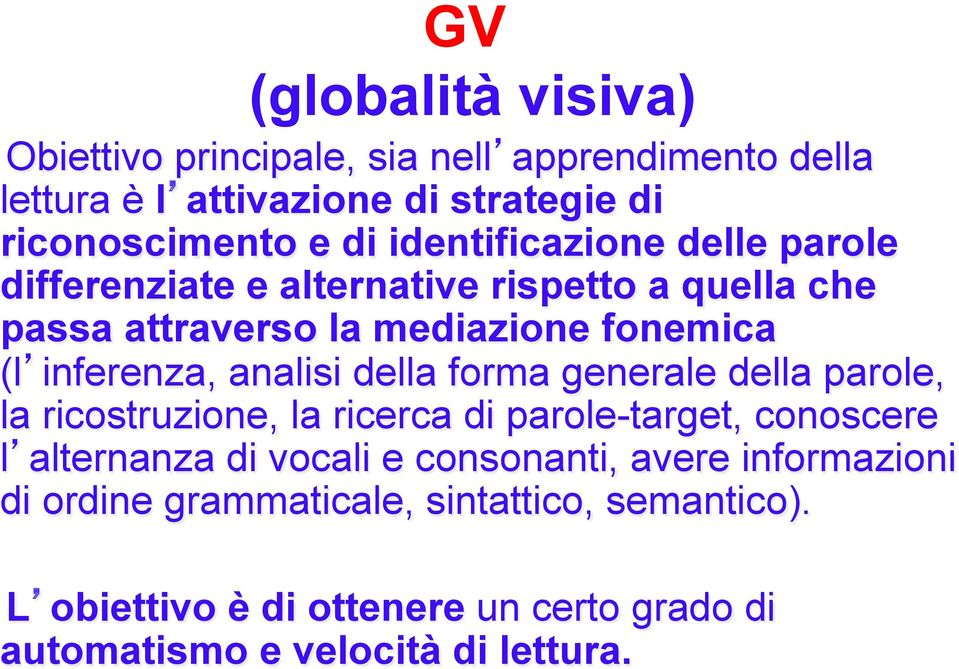 analisi della forma generale della parole, la ricostruzione, la ricerca di parole-target, conoscere l alternanza di vocali e consonanti,