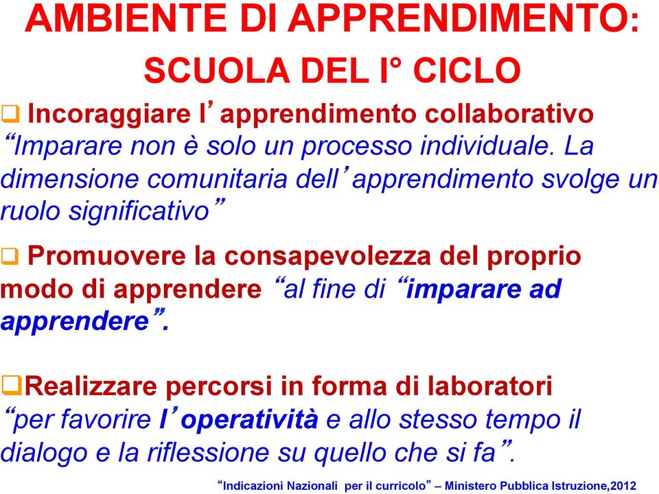 La dimensione comunitaria dell apprendimento svolge un ruolo significativo q Promuovere la consapevolezza del proprio modo di