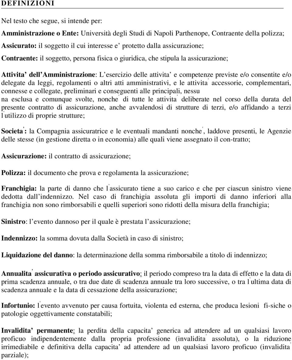 e/o delegate da leggi, regolamenti o altri atti amministrativi, e le attivita accessorie, complementari, connesse e collegate, preliminari e conseguenti alle principali, nessu na esclusa e comunque