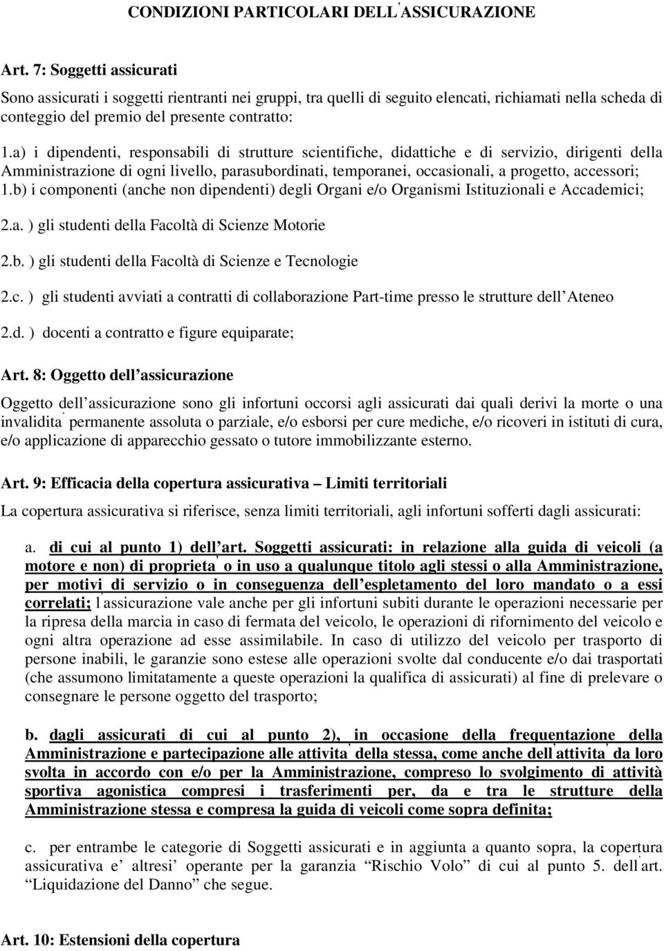 a) i dipendenti, responsabili di strutture scientifiche, didattiche e di servizio, dirigenti della Amministrazione di ogni livello, parasubordinati, temporanei, occasionali, a progetto, accessori; 1.