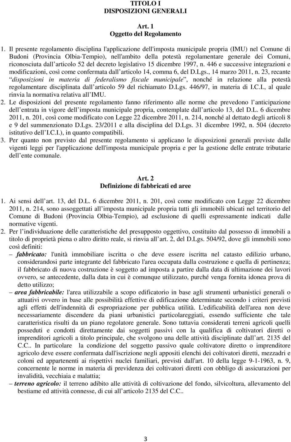 riconosciuta dall articolo 52 del decreto legislativo 15 dicembre 1997, n. 446 e successive integrazioni e modificazioni, così come confermata dall articolo 14, comma 6, del D.Lgs., 14 marzo 2011, n.