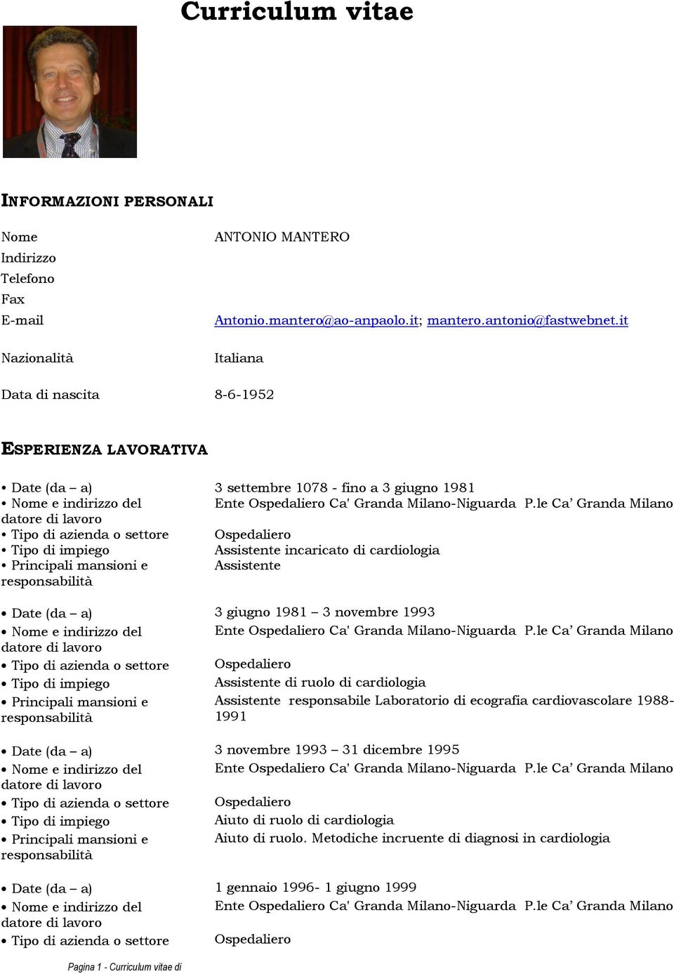 it Italiana Data di nascita 8-6-1952 ESPERIENZA LAVORATIVA 3 settembre 1078 - fino a 3 giugno 1981 Assistente incaricato di cardiologia Assistente 3 giugno