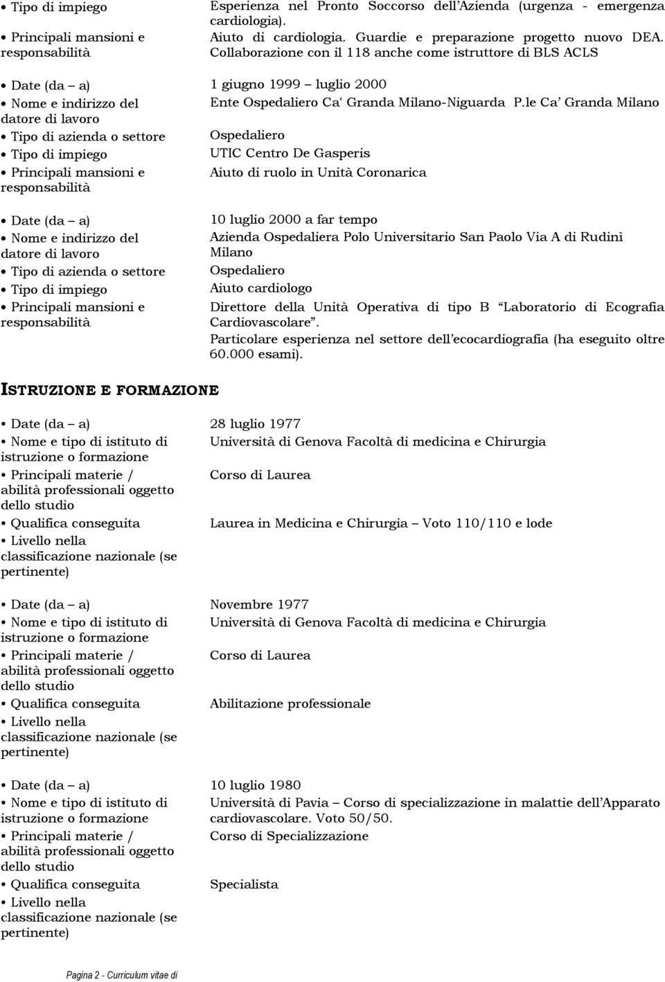 Azienda Ospedaliera Polo Universitario San Paolo Via A di Rudinì Milano Ospedaliero Aiuto cardiologo Direttore della Unità Operativa di tipo B Laboratorio di Ecografia Cardiovascolare.