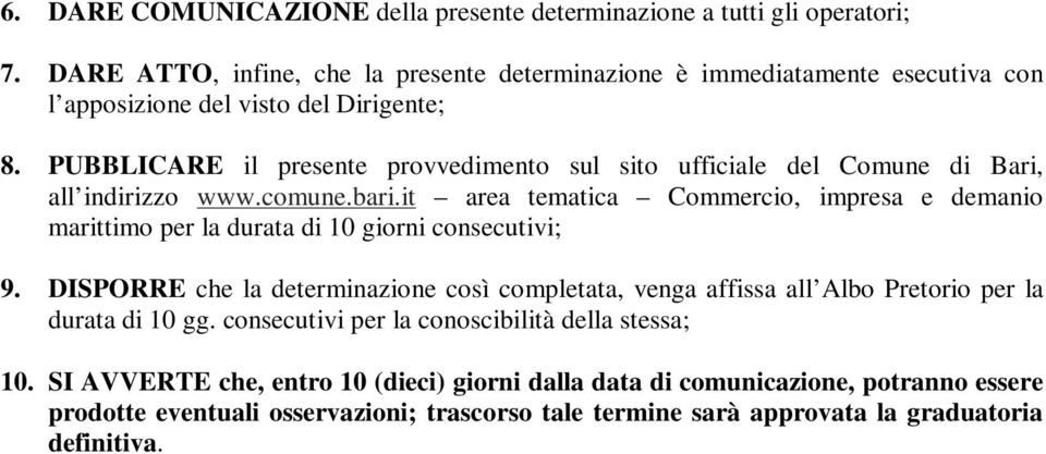 PUBBLICARE il presente provvedimento sul sito ufficiale del Comune di Bari, all indirizzo www.comune.bari.