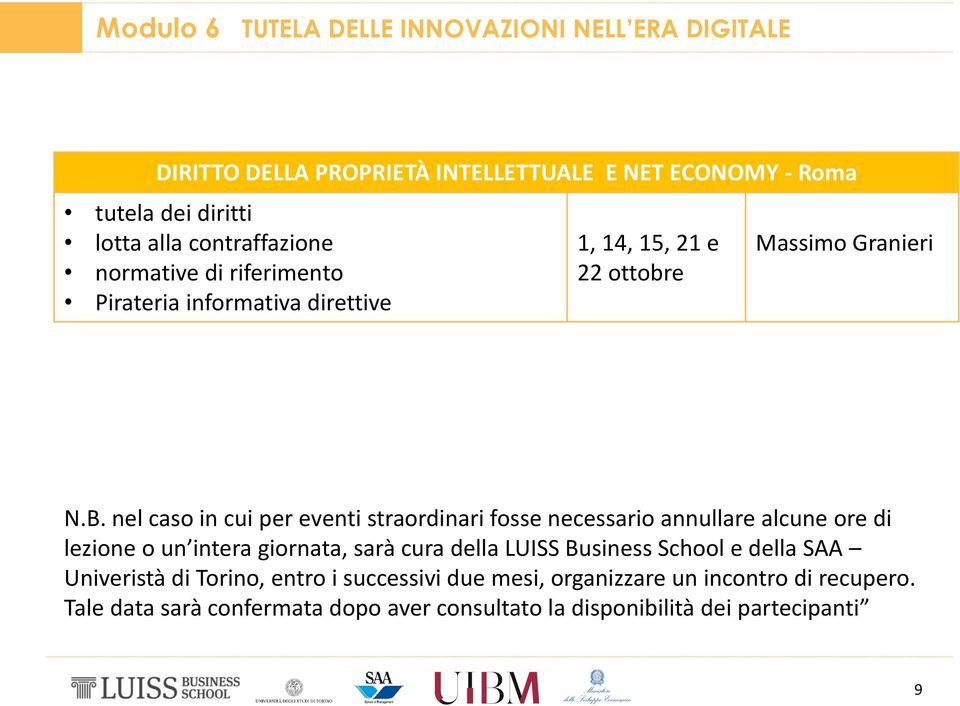 nel caso in cui per eventi straordinari fosse necessario annullare alcune ore di lezione o un intera giornata, sarà cura della LUISS Business School