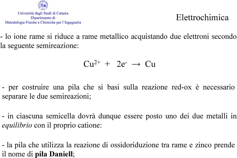 semireazioni; - in ciascuna semicella dovrà dunque essere posto uno dei due metalli in equilibrio con il